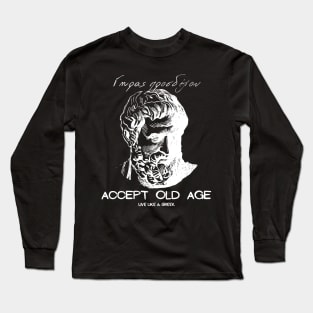 Accept old age and live like a Greek ,apparel hoodie sticker coffee mug gift for everyone Long Sleeve T-Shirt